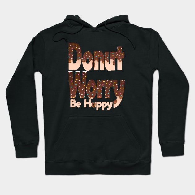 Donut Worry Be Happy ,  Donut Worry, Donut Pun, Donut Birthday Gift Hoodie by wiixyou